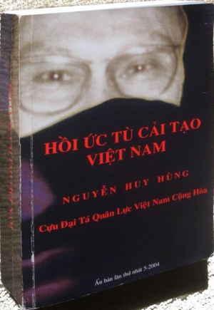 Hồi Ký Tù Cải Tạo của Đại Tá Nguyễn Huy Hùng - K1 Võ Bị Đà Lạt
